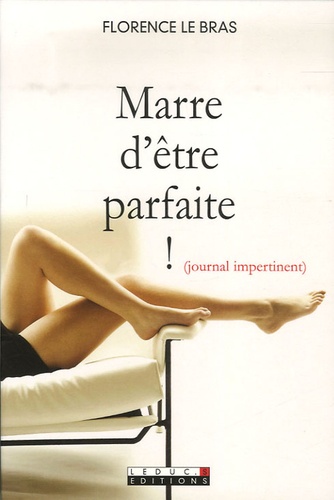 Florence Le Bras - Marre d'être parfaite ! - Journal impertinent.