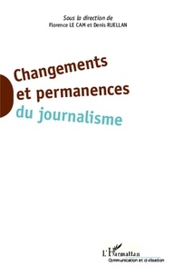 Florence Le Cam et Denis Ruellan - Changements et permanences du journalisme.