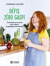 Florence-Léa Siry - Défis zéro gaspi - Techniques et canevas pour réduire le gaspillage alimentaire.