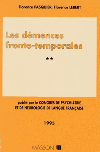 Florence Lebert et Florence Pasquier - Congrès de psychiatrie et de neurologie de langue française Tome 2 - Les démences fronto-temporales.