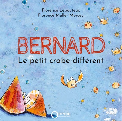 Florence Lebouteux - Bernard : le petit crabe different.