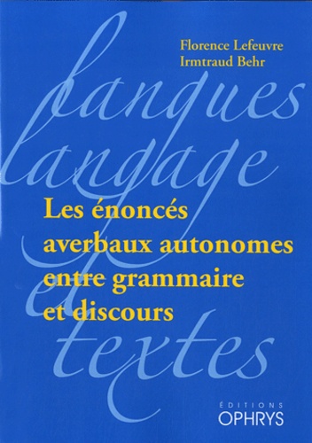 Florence Lefeuvre et Imrtraud Behr - Les énoncés averbaux autonomes entre grammaire et discours.