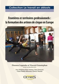 Florence Legendre et Vincent Grosstephan - Frontières et territoires professionnels : la formation des artistes de cirque en Europe.
