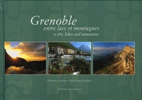 Florence Lelong et Jean-Louis Laroche - Grenoble entre lacs et montagnes - Edition bilingue français-anglais.