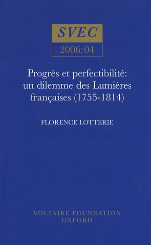 Florence Lotterie - Progrès et perfectibilité : un dilemme des Lumières françaises (1755-1814).