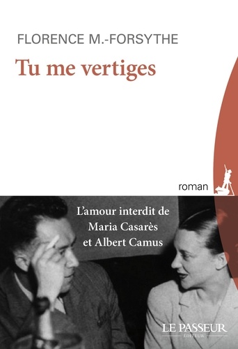 Tu me vertiges. L'amour interdit de Maria Casarès et Albert Camus