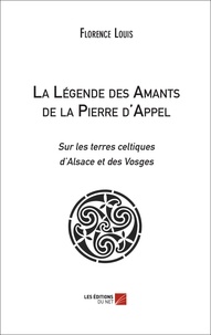 Florence M. Louis - La Légende des Amants de la Pierre d'Appel.