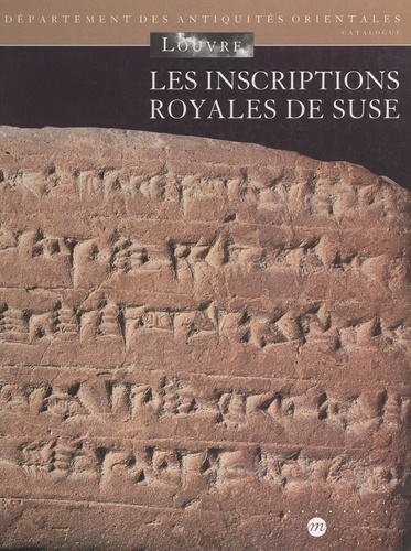 Les inscriptions royales de Suse. Briques de l'époque paléo-élamite à l'empire néo-élamite