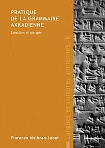 Florence Malbran-Labat - Pratique de la grammaire akkadienne - Exercices et corrigés.