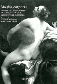Florence Malhomme et Elisabetta Villari - Musica corporis - Savoirs et arts du corps de l'Antiquité à l'âge humaniste et classique.
