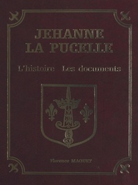 Florence Maquet - Jehanne la Pucelle : l'histoire, les documents.