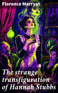 The strange transfiguration of Hannah Stubbs