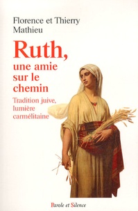 Florence Mathieu et Thierry Mathieu - Ruth, une amie sur le chemin - Tradition juive, lumière carmélitaine.