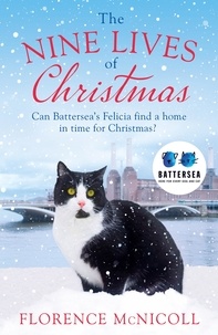 Florence McNicoll - The Nine Lives of Christmas: Can Battersea's Felicia find a home in time for the holidays? - The perfect festive read for Christmas 2019.