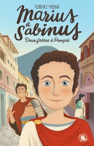 Florence Medina - Marius et Sabinus - Deux frères à Pompéi.