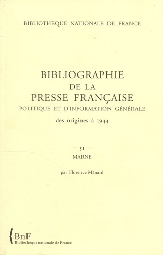 Florence Ménard - Bibliographie de la presse française politique et d'information générale des origines à 1944 - Marne 51.