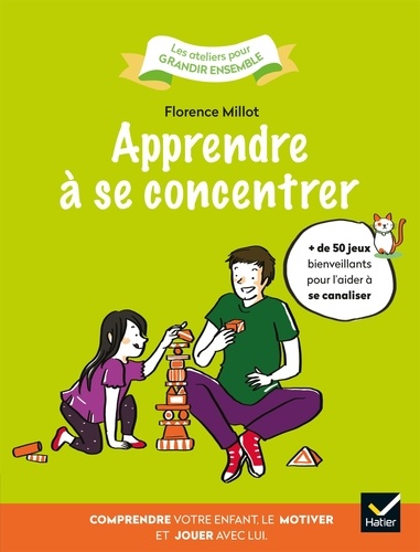 Florence Millot - Apprendre à se concentrer - Comprendre votre enfant, le motiver et jouer avec lui..