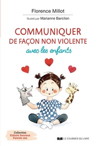 Florence Millot et Marianne Barcilon - Communiquer de façon non violente avec les enfants.