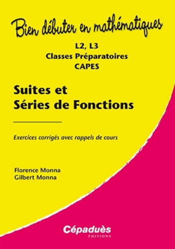Florence Monna et Gilbert Monna - Suites et séries de fonctions - Exercices corrigés avec rappels de cours.