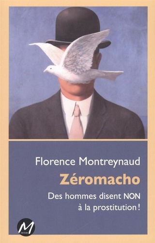  Florence Montreynaud - Zéromacho : Des hommes disent NON à la prostitution !.