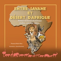 Florence Morin-Riou - Entre savane et désert d'Afrique - Petites histoires d'animaux malins, coquins, câlins....