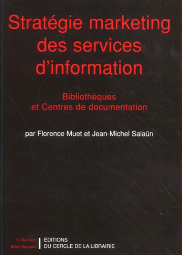 Florence Muet et Jean-Michel Salaün - Stratégie marketing des services d'information - Bibliothèques et centres de documentation.