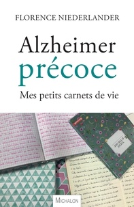 Florence Niederlander - Alzheimer précoce - Mes petits carnets de vie.