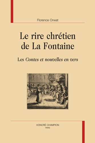 Florence Orwat - Le rire chrétien de La Fontaine - Les Contes et nouvelles en vers.