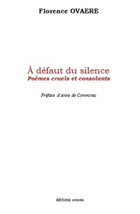 Florence Ovaere - A défaut du silence - Poèmes cruels et consolants.