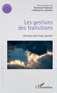 Florence Padovani et Benjamin Lysaniuk - Les gestions des transitions - Anticiper, subir, réagir, planifier.