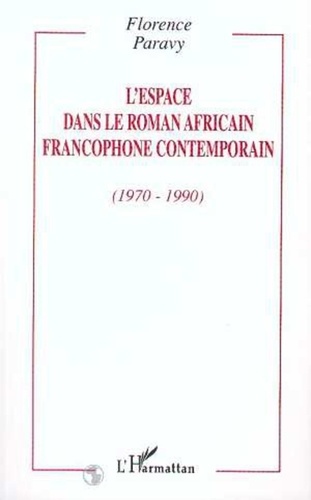 Florence Paravy - L'espace dans le roman africain francophone contemporain (1970-1990).