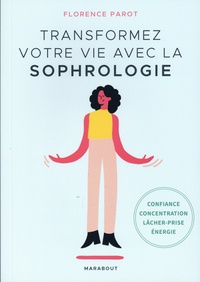 Nouveau livre pdf download Transformez votre vie avec la sophrologie RTF iBook (Litterature Francaise) par Florence Parot