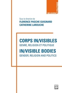 Florence Pasche Guignard et Catherine Larouche - Corps in/visibles : genre, religion et politique - In/visible Bodies : Gender, Religion and Politics.