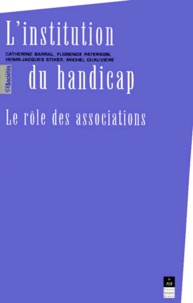 Florence Paterson et Henri-Jacques Stiker - L'Institution Du Handicap. Le Role Des Associations.