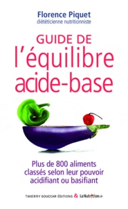 Florence Piquet - Guide de l'équilibre acide-base - Plus de 800 aliments classés selon leur pouvoir acidifiant ou basifiant.