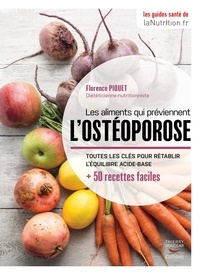 Florence Piquet - Les aliments qui préviennent l'ostéoporose - Toutes les clés pour rétablir l'équilibre acide-base + 50 recettes faciles.