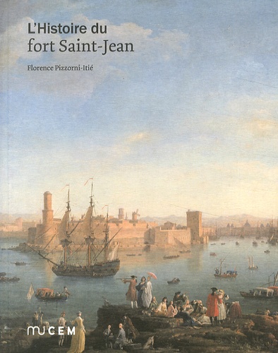 Florence Pizzorni-Itié - L'Histoire du fort Saint-Jean.
