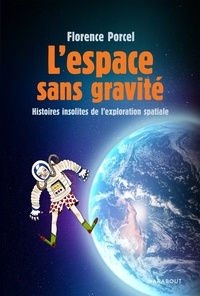 Florence Porcel - L'espace sans gravité - Histoires insolite de l'exploration spaciale.