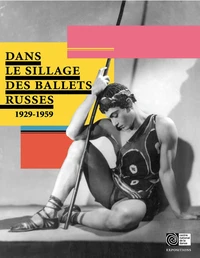 Dans le sillage des ballets russes 1929-1959