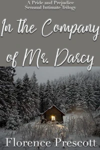 In the Company of Mr. Darcy: A Pride and Prejudice Sensual Intimate Trilogy