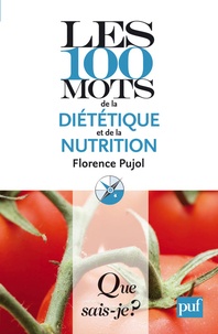 Florence Pujol - Les 100 mots de la diététique et de la nutrition.