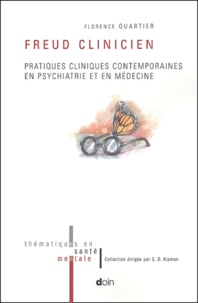 Florence Quartier - Freud clinicien - Pratiques cliniques contemporaines en psychiatrie et en médecine.
