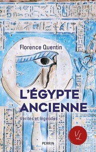 Florence Quentin - L'Egypte ancienne - Vérités et légendes.