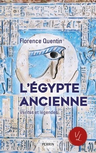 Florence Quentin - L'Egypte ancienne - Vérités et légendes.