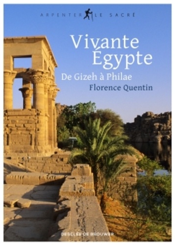 Florence Quentin - Vivante Egypte - De Gizeh à Philae.
