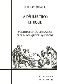 Florence Quinche - La délibération éthique - Contribution du dialogisme et de la logique des questions.