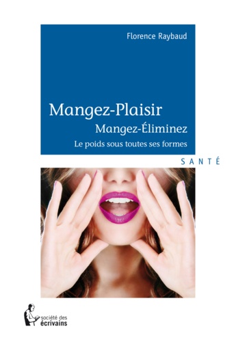 Mangez-plaisir-Mangez-éliminez. Le poids sous toutes ses formes