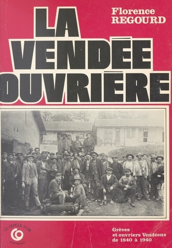 La Vendée ouvrière : grèves et ouvriers vendéens de 1840 à 1940