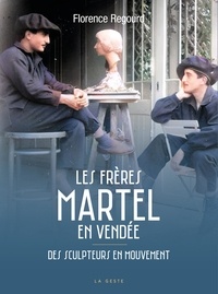 Florence Regourd - Les frères Martel en Vendée - Des sculpteurs en mouvement (Projets et réalisation : 1922-1964).