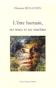 Florence Renaudin - L'être humain, ses trucs et ses machins.